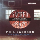 Sacred Hoops: Spiritual Lessons of a Hardwood Warrior by Phil Jackson