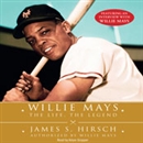 Willie Mays: The Life, The Legend by James S. Hirsch