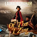 Of Thee I Zing: America's Cultural Decline from Muffin Tops to Body Shots by Laura Ingraham