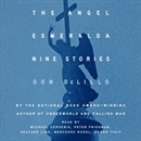 The Angel Esmeralda: Nine Stories by Don DeLillo