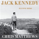 Jack Kennedy: Elusive Hero by Chris Matthews