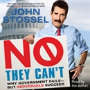 No, They Can't: Why Government Fails - But Individuals Succeed by John Stossel
