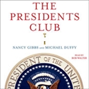 The Presidents Club: Inside the World's Most Exclusive Fraternity by Nancy Gibbs