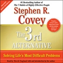 The 3rd Alternative: Solving Life's Most Difficult Problems by Stephen R. Covey