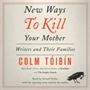 New Ways to Kill Your Mother by Colm Toibin