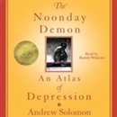 The Noonday Demon: An Atlas of Depression by Andrew Solomon