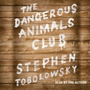 The Dangerous Animals Club by Stephen Tobolowsky