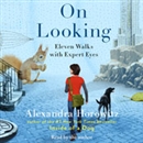 On Looking: Eleven Walks with Expert Eyes by Alexandra Horowitz