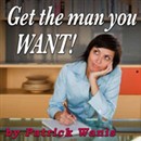 Get the Man You Want by Patrick Wanis