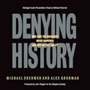 Denying History: Holocaust Denial, Pseudohistory, and How We Know What Happened in the Past by Michael Shermer