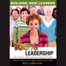 100% Leadership: Building New Leaders by Ed Ludbrook