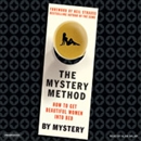 The Mystery Method: How to Get Beautiful Women Into Bed by Erik von Markovik