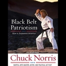 Black Belt Patriotism: How to Reawaken America by Chuck Norris