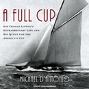 A Full Cup: Sir Thomas Lipton's Extraordinary Life and His Quest for the America's Cup by Michael D'Antonio