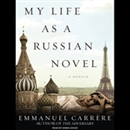 My Life as a Russian Novel: A Memoir by Emmanuel Carrere