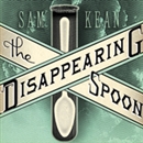 The Disappearing Spoon by Sam Kean