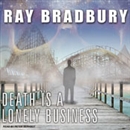 Death Is a Lonely Business by Ray Bradbury