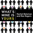 What's Mine Is Yours: The Rise of Collaborative Consumption by Roo Rogers