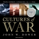 Cultures of War: Pearl Harbor / Hiroshima / 9-11 / Iraq by John W. Dower