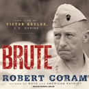 Brute: The Life of Victor Krulak, U.S. Marine by Robert Coram