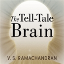 The Tell-Tale Brain: A Neuroscientist's Quest for What Makes Us Human by V.S. Ramachandran