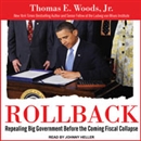 Rollback: Repealing Big Government Before the Coming Fiscal Collapse by Thomas E. Woods