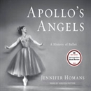 Apollo's Angels: A History of Ballet by Jennifer Homans