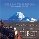 To a Mountain in Tibet by Colin Thubron