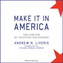 Make It in America: The Case for Re-Inventing the Economy by Andrew N. Liveris