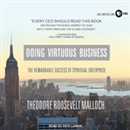 Doing Virtuous Business by Theodore Roosevelt Malloch