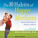 The 10 Habits of Happy Mothers by Meg Meeker