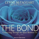 The Bond: Connecting Through the Space Between Us by Lynne McTaggart