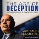 The Age of Deception: Nuclear Diplomacy in Treacherous Times by Mohamed ElBaradei