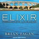 Elixir: A History of Water and Humankind by Brian M. Fagan