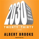 2030: The Real Story of What Happens to America by Albert Brooks