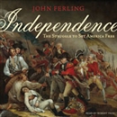 Independence: The Struggle to Set America Free by John Ferling