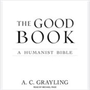 The Good Book: A Humanist Bible by A.C. Grayling