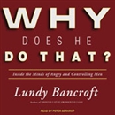 Why Does He Do That?: Inside the Minds of Angry and Controlling Men by Lundy Bancroft