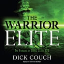 The Warrior Elite: The Forging of SEAL Class 228 by Dick Couch
