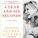 A Year and Six Seconds: A Love Story by Isabel Gillies
