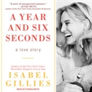 A Year and Six Seconds: A Love Story by Isabel Gillies