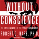 Without Conscience: The Disturbing World of the Psychopaths Among Us by Robert D. Hare