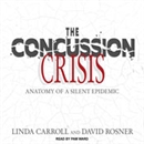 The Concussion Crisis by Linda Carroll