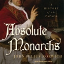 Absolute Monarchs: A History of the Papacy by John Julius Norwich