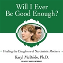 Will I Ever Be Good Enough? by Karyl McBride