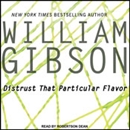 Distrust That Particular Flavor by William Gibson