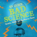 Bad Science: Quacks, Hacks, and Big Pharma Flacks by Ben Goldacre