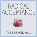 Radical Acceptance: Embracing Your Life with the Heart of a Buddha by Tara Brach