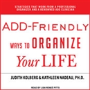 ADD-Friendly Ways to Organize Your Life by Kathleen Nadeau