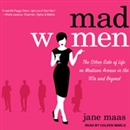 Mad Women: The Other Side of Life on Madison Avenue in the '60s and Beyond by Jane Maas